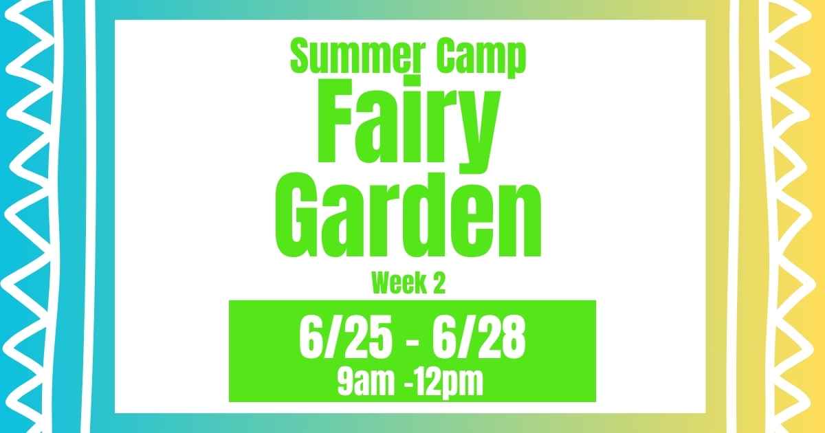 Week 2 Fairy Garden June 25 - 28
