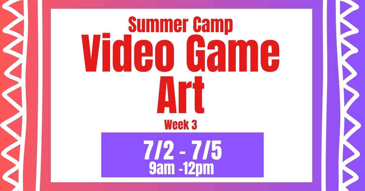 Week 3 Video Game Art July 2 - 5